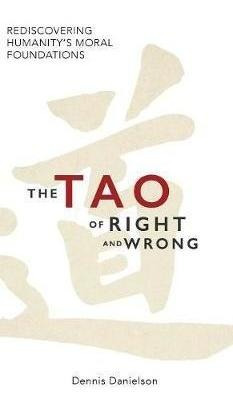 The Tao Of Right And Wrong - Dennis Danielson (hardback)
