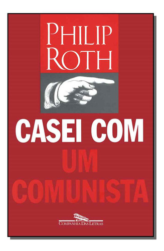 Libro Casei Com Um Comunista De Roth Philip Cia Das Letras