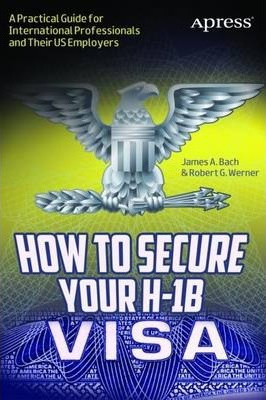 Libro How To Secure Your H-1b Visa : A Practical Guide Fo...