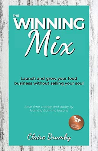 The Winning Mix: Launch And Grow Your Food Business Without Selling Your Soul, De Brumby, Claire. Editorial Claire Brumby, Tapa Blanda En Inglés