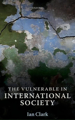 The Vulnerable In International Society, De Ian Clark. Editorial Oxford University Press, Tapa Dura En Inglés