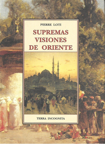 LIBRO SUPREMAS VISIONES DE ORIENTE, de LOTI PIERRE. Editorial OLAÑETA, tapa blanda en español, 1