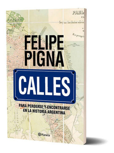 Calles, de Felipe Pigna. Editorial Planeta, tapa blanda en español, 2022