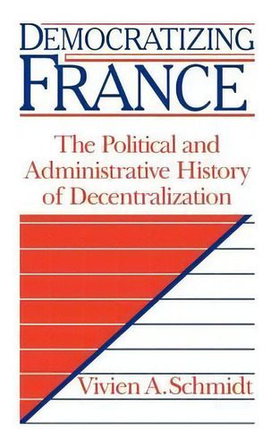 Democratizing France, De Vivien A. Schmidt. Editorial Cambridge University Press, Tapa Dura En Inglés