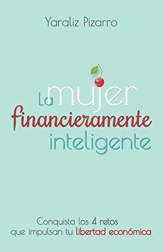 La Mujer Financieramente Inteligente Conquista Los 4 Retos, De Pizarro, Yara. Editorial Independently Published, Tapa Blanda En Español, 2020