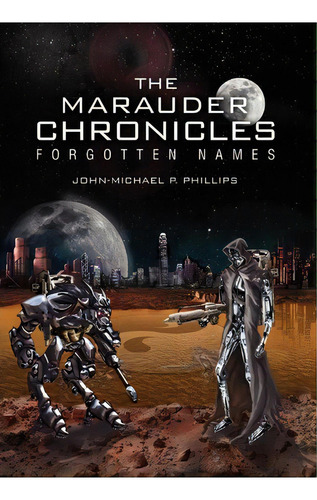 The Marauder Chronicles, De John-michael P Phillips. Editorial Xlibris, Tapa Dura En Inglés
