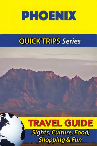 Phoenix Travel Guide (quick Trips Series): Sights, Culture, Food, Shopping & Fun, De Swift, Jody. Editorial Createspace, Tapa Blanda En Inglés