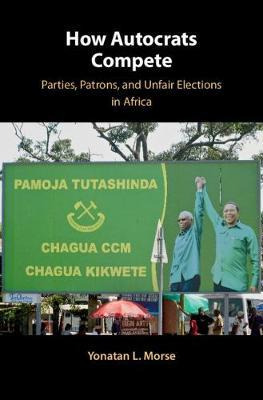 Libro How Autocrats Compete : Parties, Patrons, And Unfai...