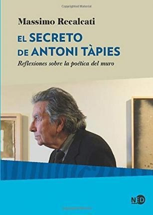 El Secreto De Antoni Tàpies : Reflexiones Sobre La Poética D