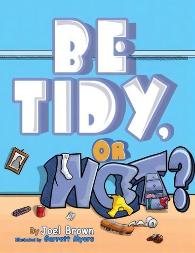 Be Tidy, Or Not?, De Joel Brown. Editorial Rapier Publishing Company, Tapa Blanda En Inglés