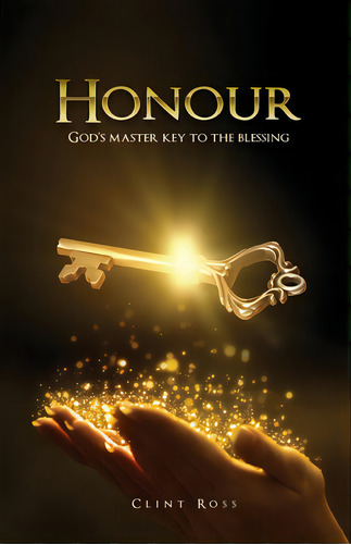 Honour: God's Master Key To The Blessing, De Ross, Clint. Editorial Lightning Source Inc, Tapa Blanda En Inglés
