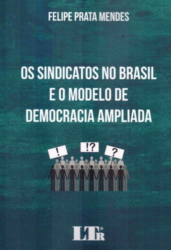 Sindicatos No Brasil Modelo Democracia Ampliada, O - 01ed/18, De Mendes, Felipe Prata. Editora Ltr Editora Em Português