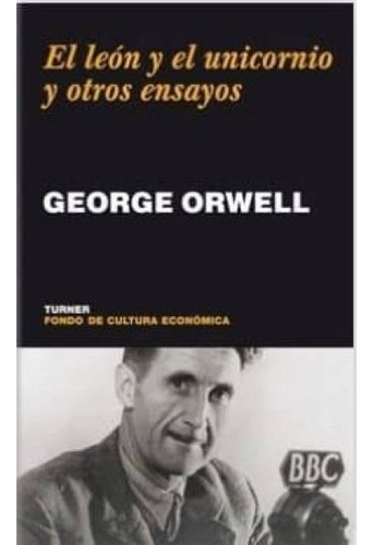 León Y El Unicornio Y Otros Ensayos, El  - Orwell, George