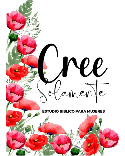 Libro: Cree Solamente Estudio Biblico Mujeres: Diario D