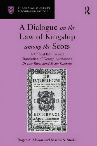 A Dialogue On The Law Of Kingship Among The Scots, De Professor Roger A. Mason. Editorial Taylor Francis Ltd, Tapa Dura En Inglés