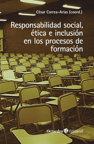 Responsabilidad Social, Etica E Inclusion En Los Procesos De Formacion, De Correa Arias, Cesar. Editorial Octaedro, S.l., Tapa Blanda En Español