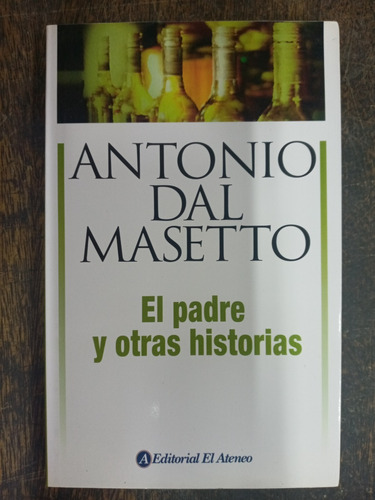 El Padre Y Otras Historias * Antonio Dal Masetto * Ateneo *