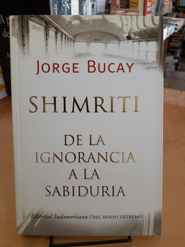 Shimriti De La Ignorancia A La Sabiduria. J. Bucay. Sudameri
