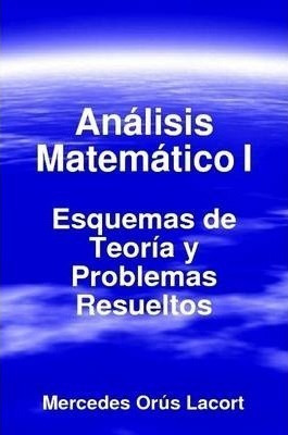 Analisis Matematico I - Esquemas De Teoria Y Problemas Re...