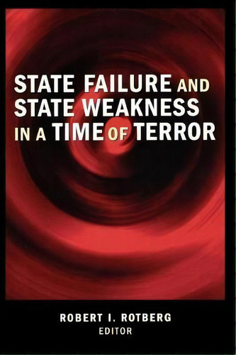 State Failure And State Weakness In A Time Of Terror, De Robert I. Rotberg. Editorial Brookings Institution, Tapa Blanda En Inglés
