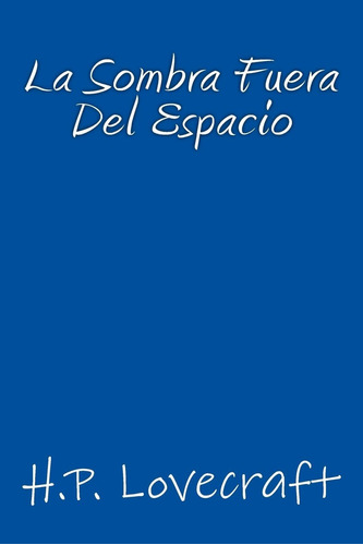 Libro:  La Sombra Fuera Del Espacio (spanish Edition)