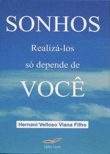 Sonhos Realizá-los Só Depende De Você: Realizá-los Só Depende De Você, De Viana Filho,hernani Velloso., Vol. 1. Editorial Idéia Livre, Capa Mole Em Português