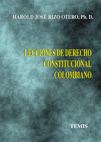 Lecciones De Derecho Constitucional Colombiano, De Harold José Rizo Otero. Serie 3501476, Vol. 1. Editorial Temis, Tapa Blanda, Edición 1997 En Español, 1997