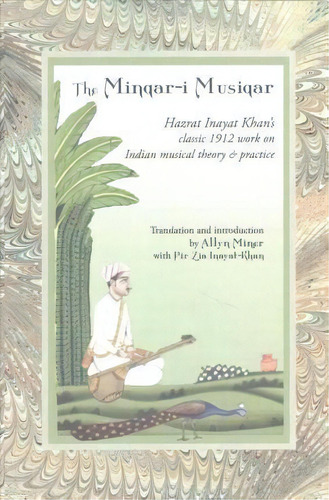 The Minqar-i Musiqar : Hazrat Inayat Khan's Classic 1912 Work On Indian Musical Theory And Practice, De Hazrat Inayat Khan. Editorial Omega Publications, Tapa Blanda En Inglés