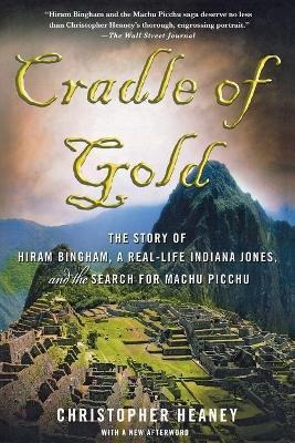 Cradle Of Gold : The Story Of Hiram Bingham, A Real-life Ind