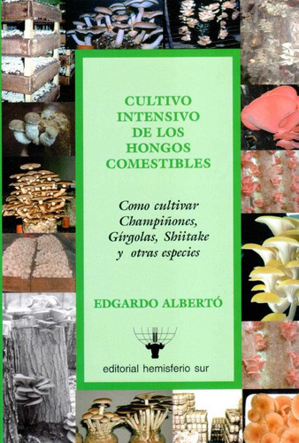 Cultivo Intensivo De Los Hongos Comestibles Edgardo Albertó