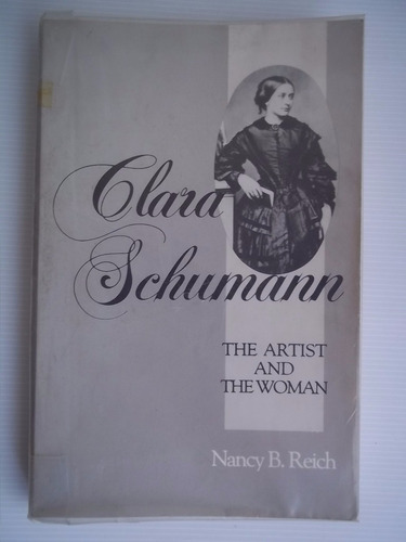 Clara Schumann The Artist And The Woman Nancy B Reich Impeca