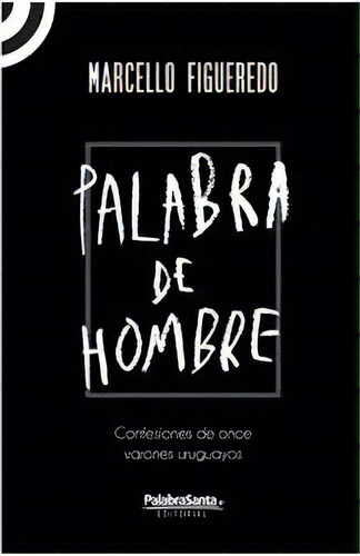Palabra De Hombre*, De Marcello Figueredo. Editorial Palabrasanta Editorial, Edición 1 En Español