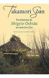 Enseñanzas De Shigeto Oshida Un Maestro Zen . Takamori Soan