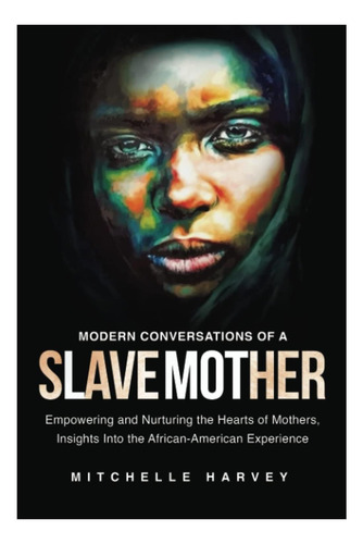 Libro: Conversaciones Modernas Sobre Una Madre Esclava: Empo