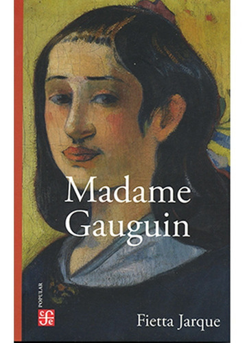 Madame Gauguin, de Fietta Jarque. Editorial Fondo de Cultura Económica, tapa blanda, edición 1 en español, 2022