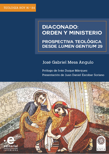 Diaconado: Orden Y Ministerio: Prospectiva Teológica Desde Lumen Gentium 29, De José Gabriel Mesa Angulo, Iván Duque Márquez. Editorial U. Santo Tomás, Tapa Blanda, Edición 2020 En Español