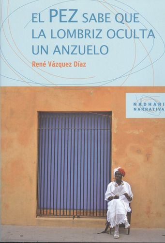 Pez Sabe Que La Lombriz Oculta Un Anzuelo, El, De Vázquez Díaz, René. Editorial Icaria, Tapa Blanda, Edición 1 En Español, 2009