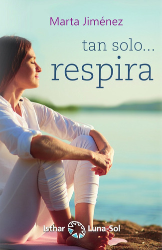Tan Solo... Respira, De Marta Jiménez. Editorial Isthar Luna Sol, Tapa Blanda En Español, 2019