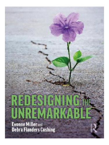 Redesigning The Unremarkable - Evonne Miller, Debra Fl. Eb11