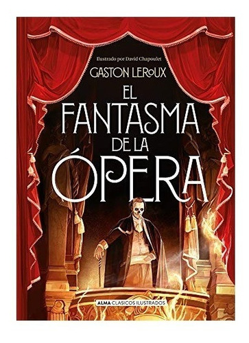 Fantasma de la Opera (CLASICOS), de Gastón Leroux. Editorial Alma, tapa dura en español, 2020