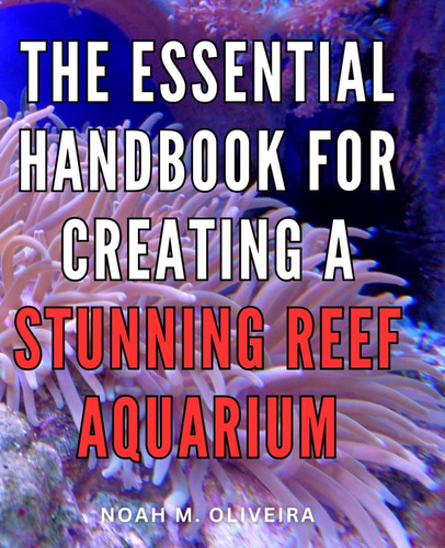 Libro: The Essential Handbook For Creating A Stunning Reef A