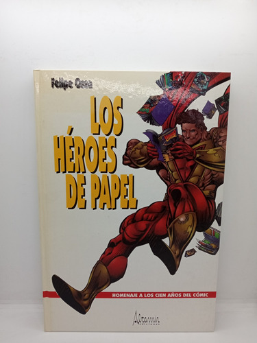 Los Héroes De Papel - Felipe Ossa - 100 Años Del Cómic 