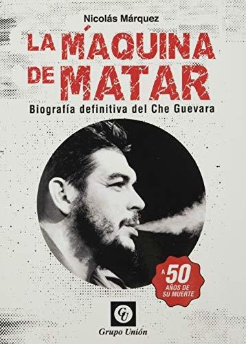Libro Maquina De Matar, La - Biografia Definitiva Del Che G