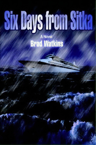 Six Days From Sitka, De Brad Watkins. Editorial Iuniverse, Tapa Blanda En Inglés
