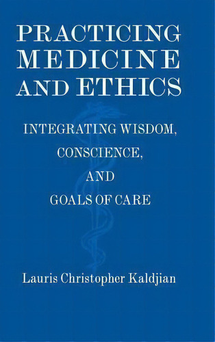 Practicing Medicine And Ethics, De Lauris Christopher Kaldjian. Editorial Cambridge University Press, Tapa Dura En Inglés