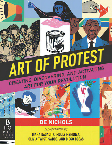 Art Of Protest: Creating, Discovering, And Activating Art For Your Revolution, De Nichols, De. Editorial Big Picture Pr, Tapa Dura En Inglés
