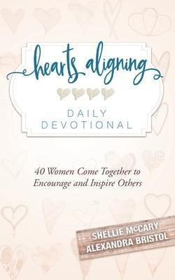 Hearts Aligning Daily Devotional : 40 Women Come Together...