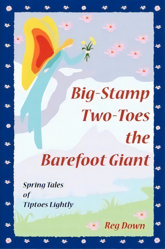 Big-stamp Two-toes The Barefoot Giant : Spring Tales Of Tiptoes Lightly, De Reg Down. Editorial Createspace, Tapa Blanda En Inglés, 2006