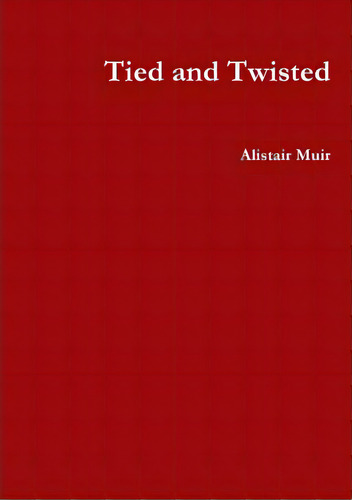 Tied And Twisted, De Muir, Alistair. Editorial Lulu Pr, Tapa Blanda En Inglés