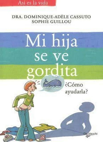 Mi Hija Se Ve Gordita .  Como Ayudarla?, De Cassuto Dominique. Editorial Vecchi, Tapa Blanda En Español, 1900